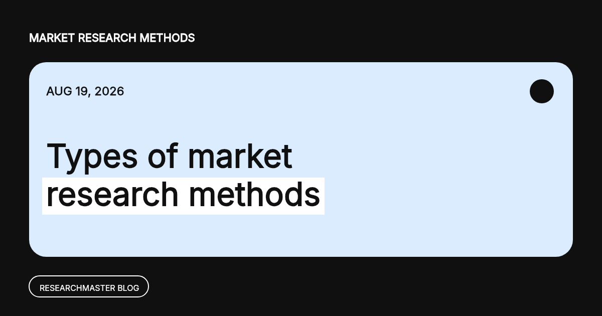 Types of Market Research Methods: How to Choose the Right One
